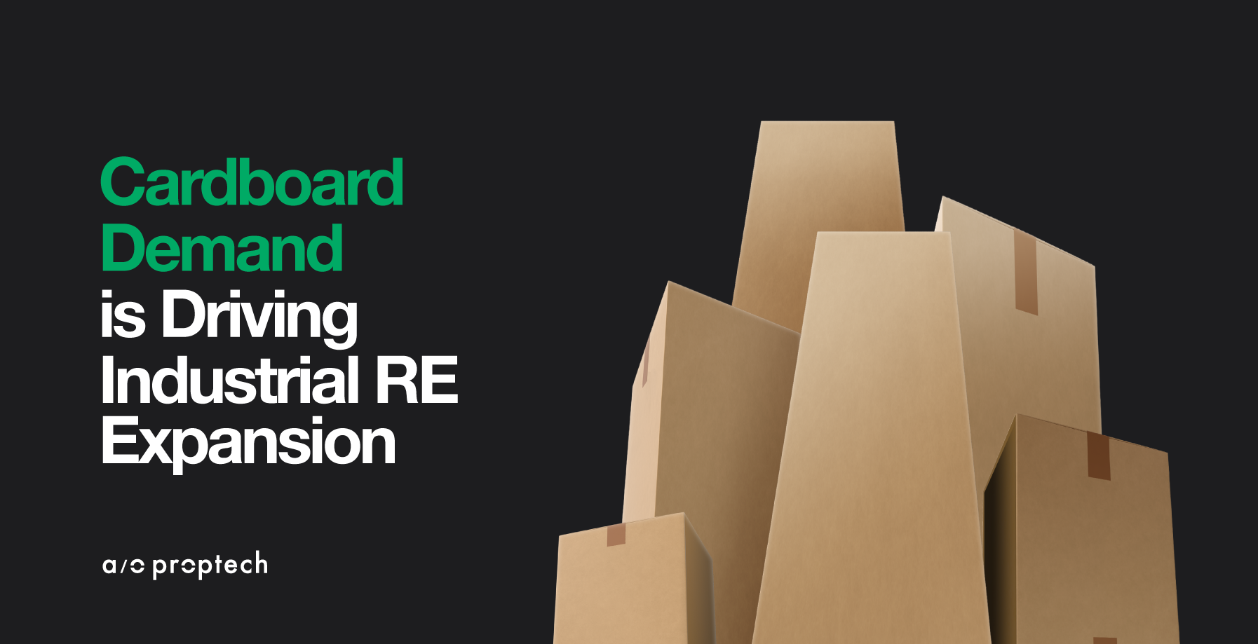 Cardboard Demand is Driving RE expansion A/O Proptech